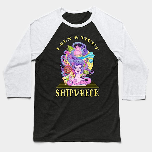 I Run A Tight Shipwreck Baseball T-Shirt by pa2rok